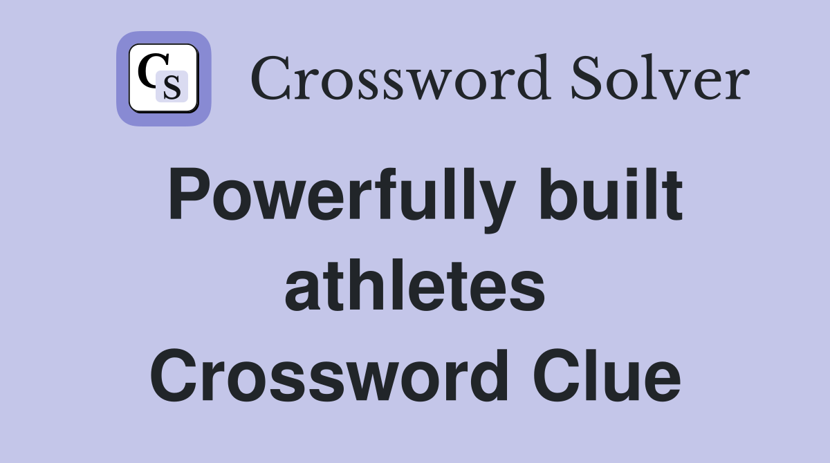 Powerfully built athletes Crossword Clue