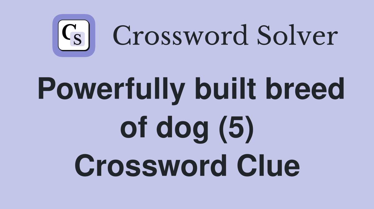 Powerfully built breed of dog (5) Crossword Clue