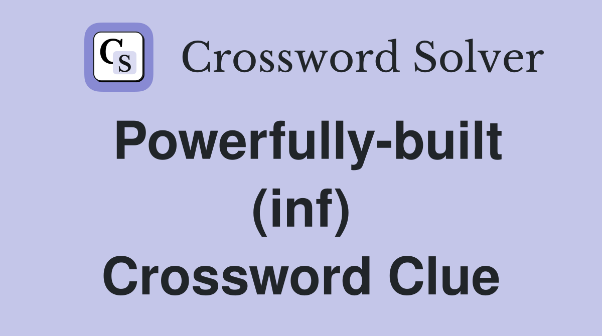 Powerfully-built (inf) Crossword Clue