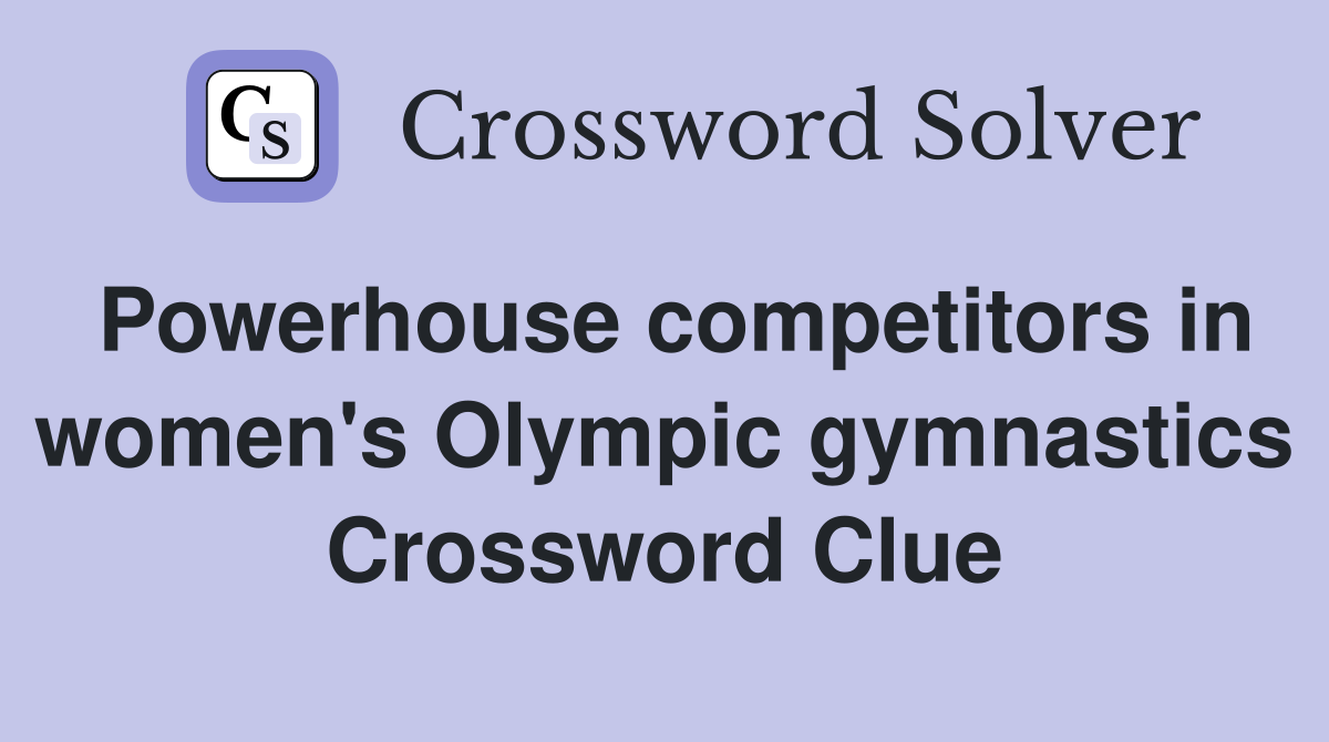 Powerhouse competitors in women's Olympic gymnastics Crossword Clue