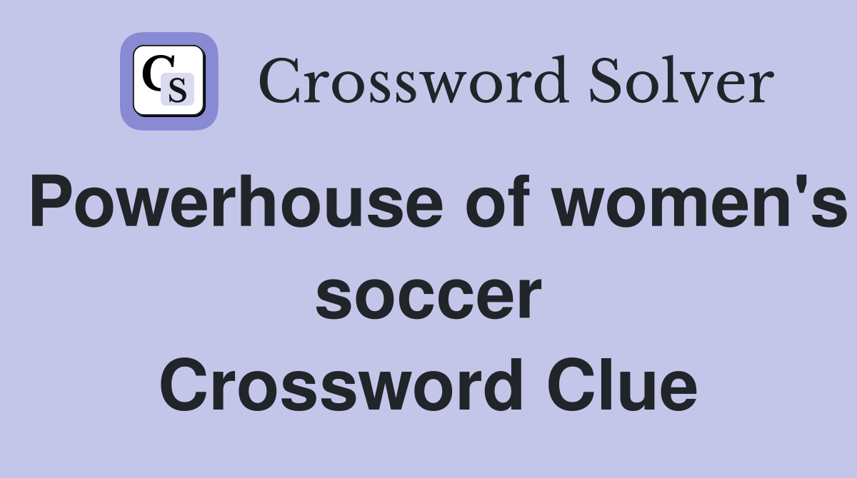 Powerhouse of women's soccer Crossword Clue