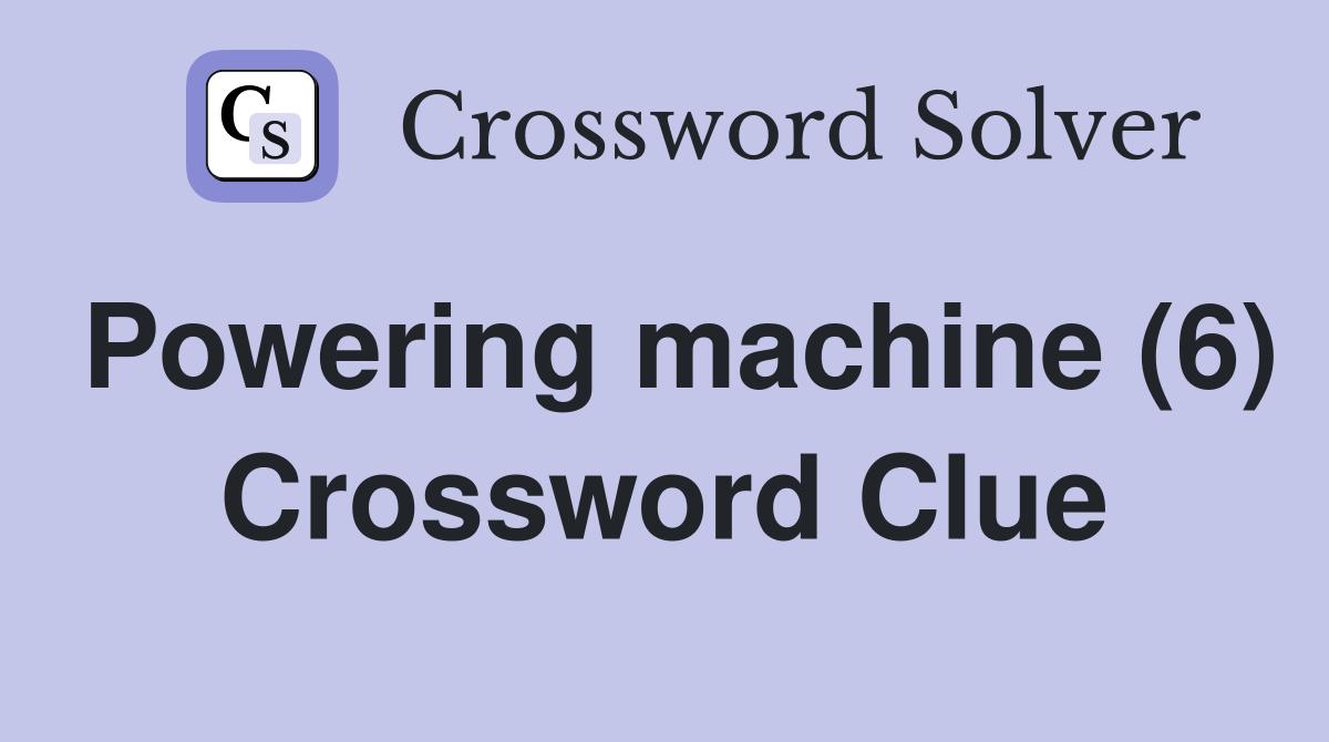 Powering machine (6) Crossword Clue