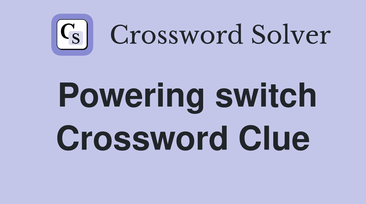 Powering switch Crossword Clue