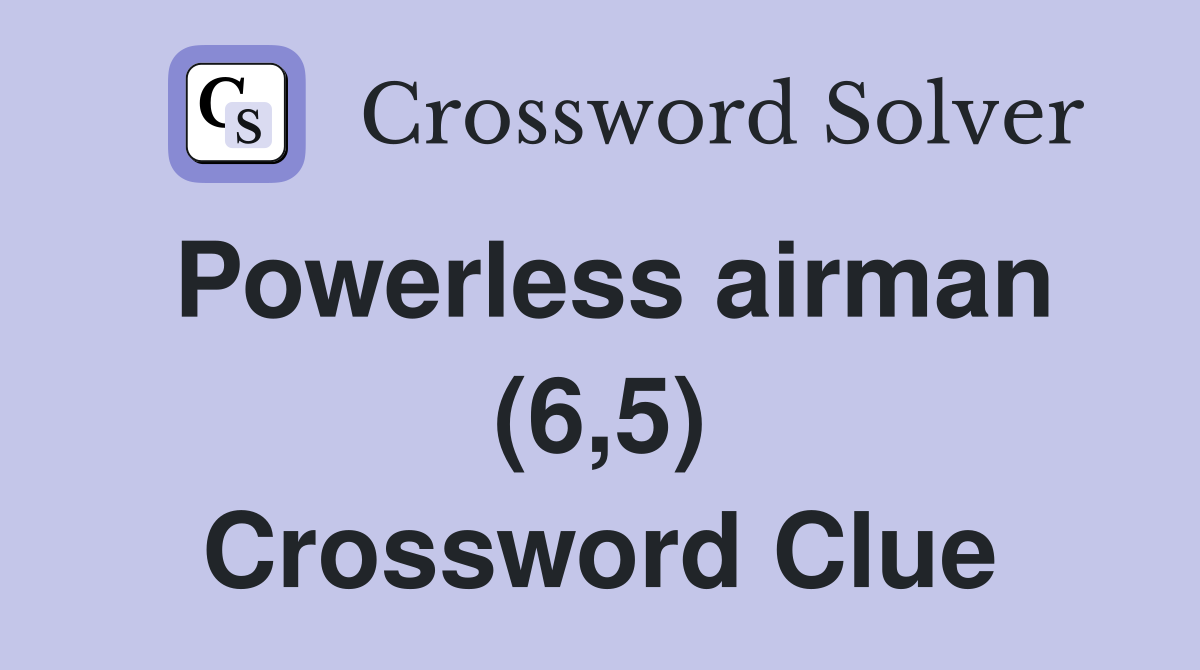 Powerless airman (6,5) Crossword Clue