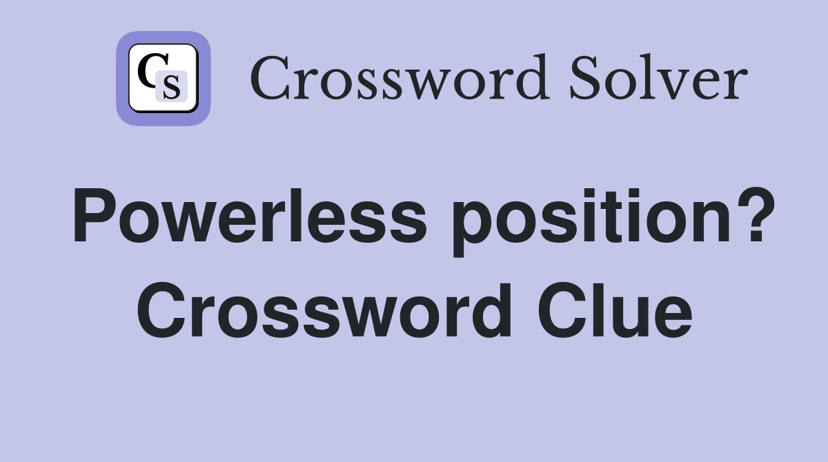 Powerless position? Crossword Clue