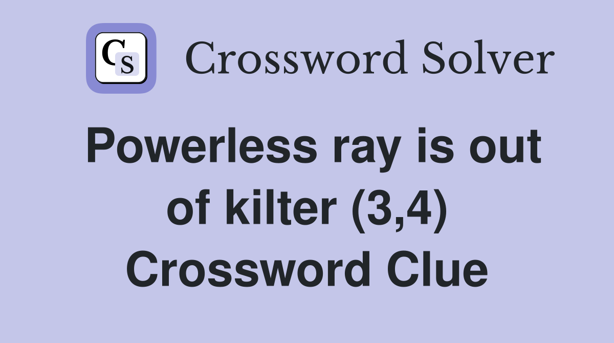 Powerless ray is out of kilter (3,4) Crossword Clue