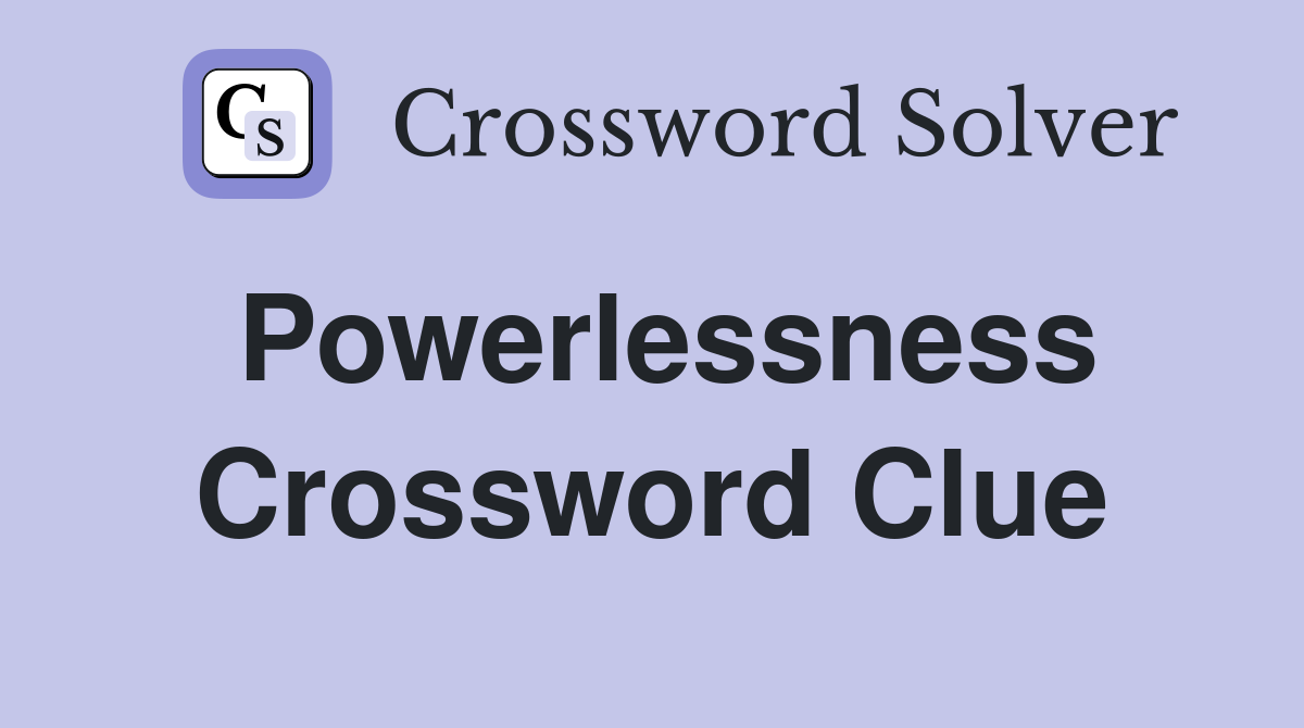 Powerlessness Crossword Clue