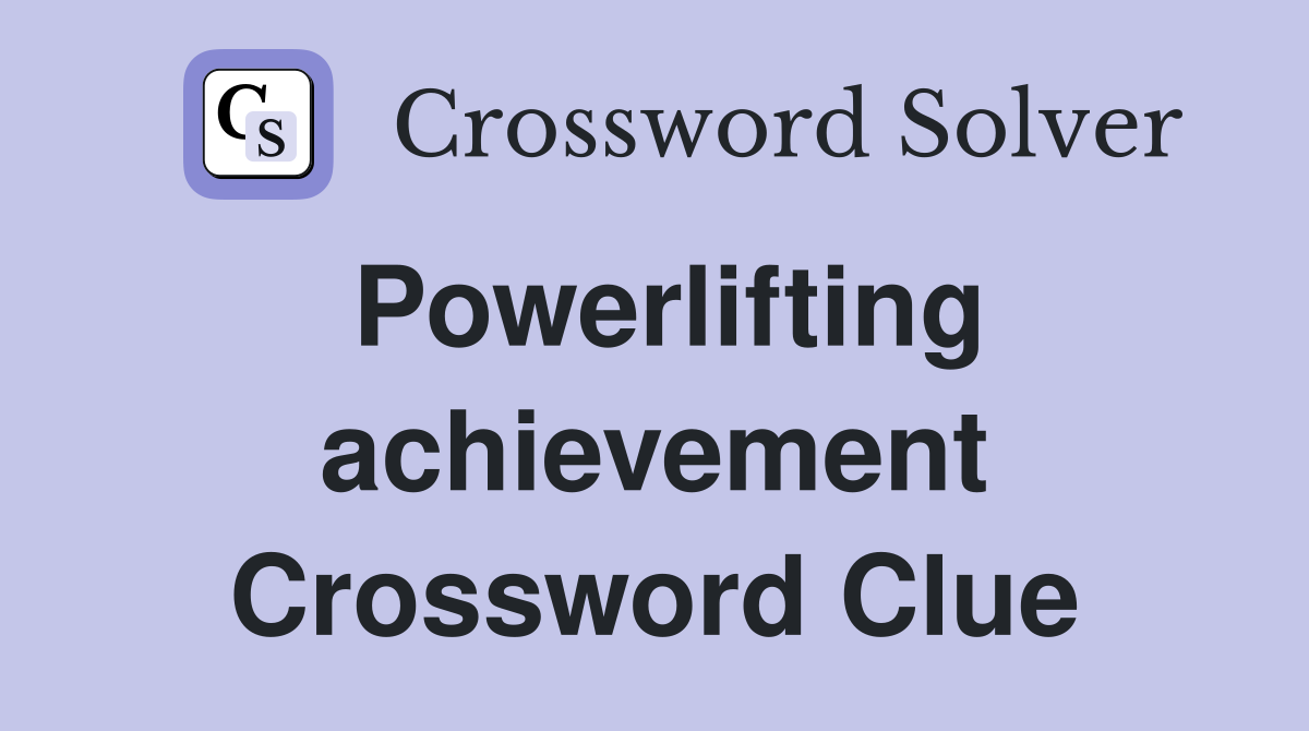 Powerlifting achievement Crossword Clue
