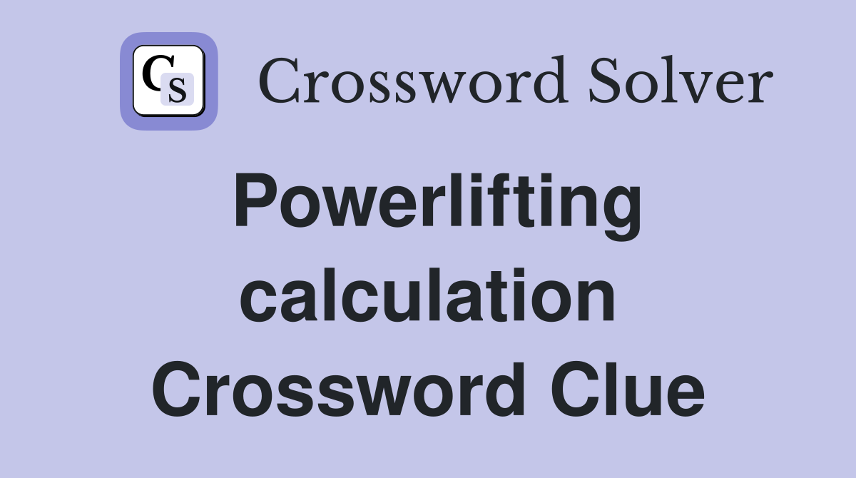 Powerlifting calculation Crossword Clue