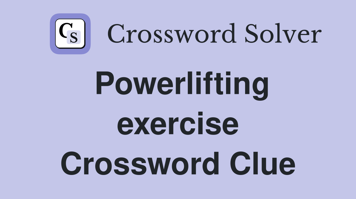 Powerlifting exercise Crossword Clue