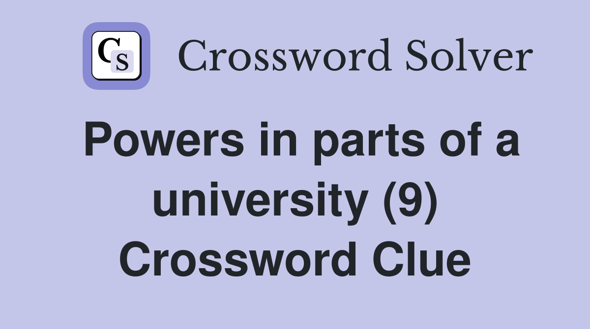 Powers in parts of a university (9) Crossword Clue
