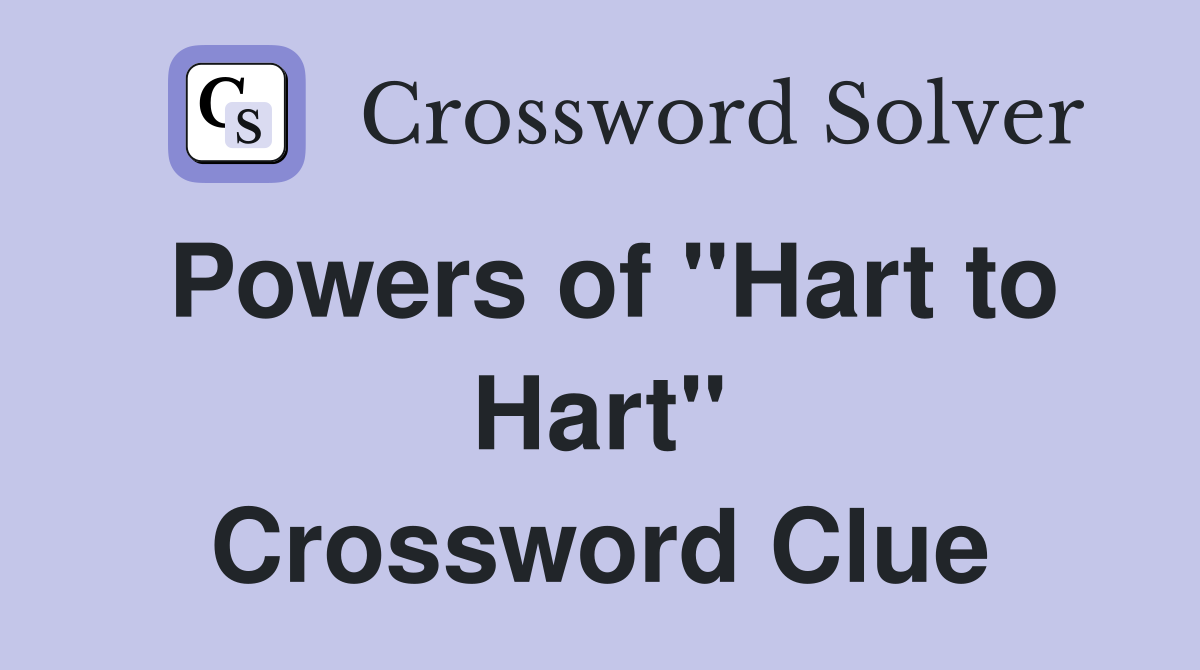 Powers of "Hart to Hart" Crossword Clue