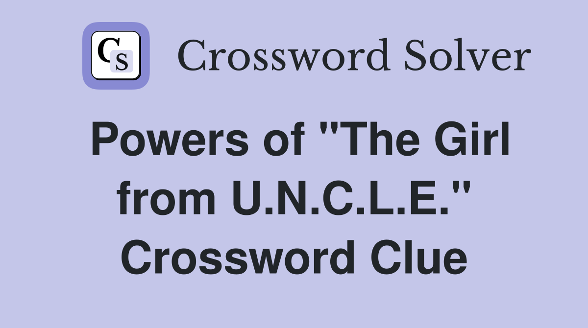 Powers of "The Girl from U.N.C.L.E." Crossword Clue