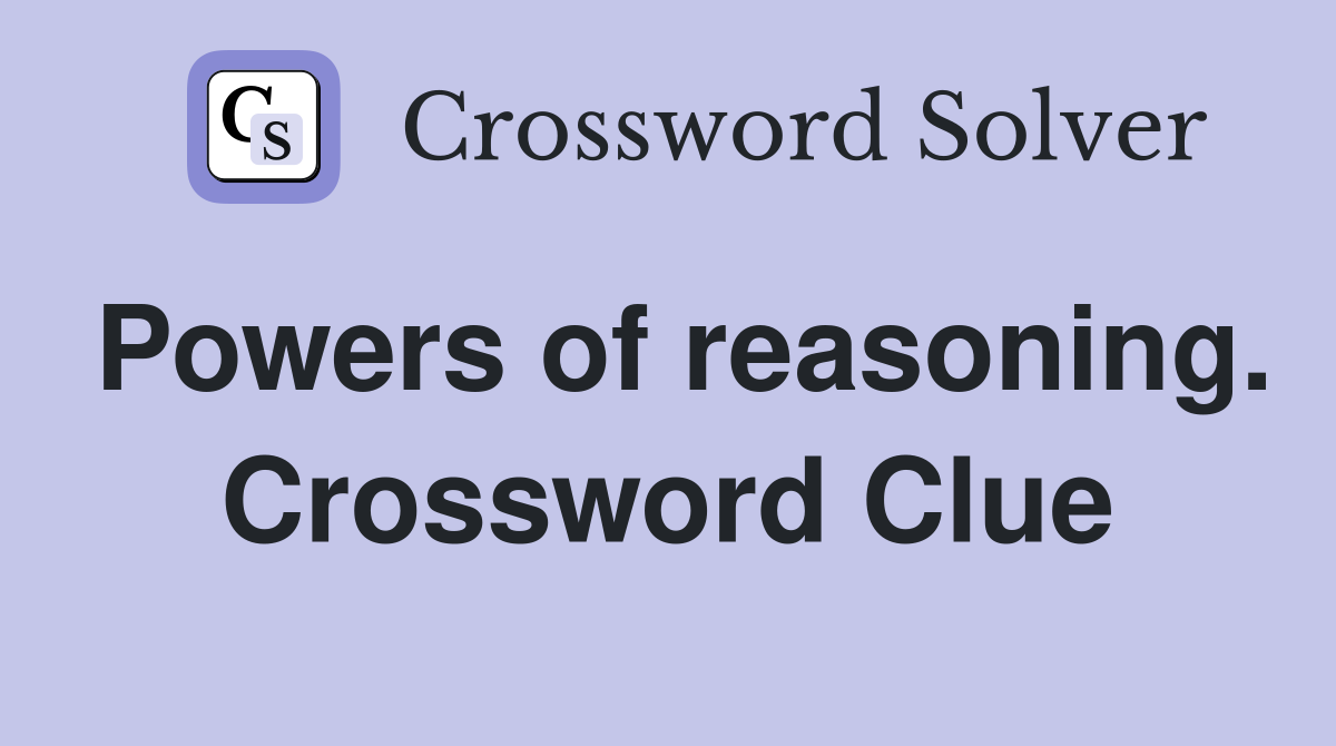 Powers of reasoning. Crossword Clue