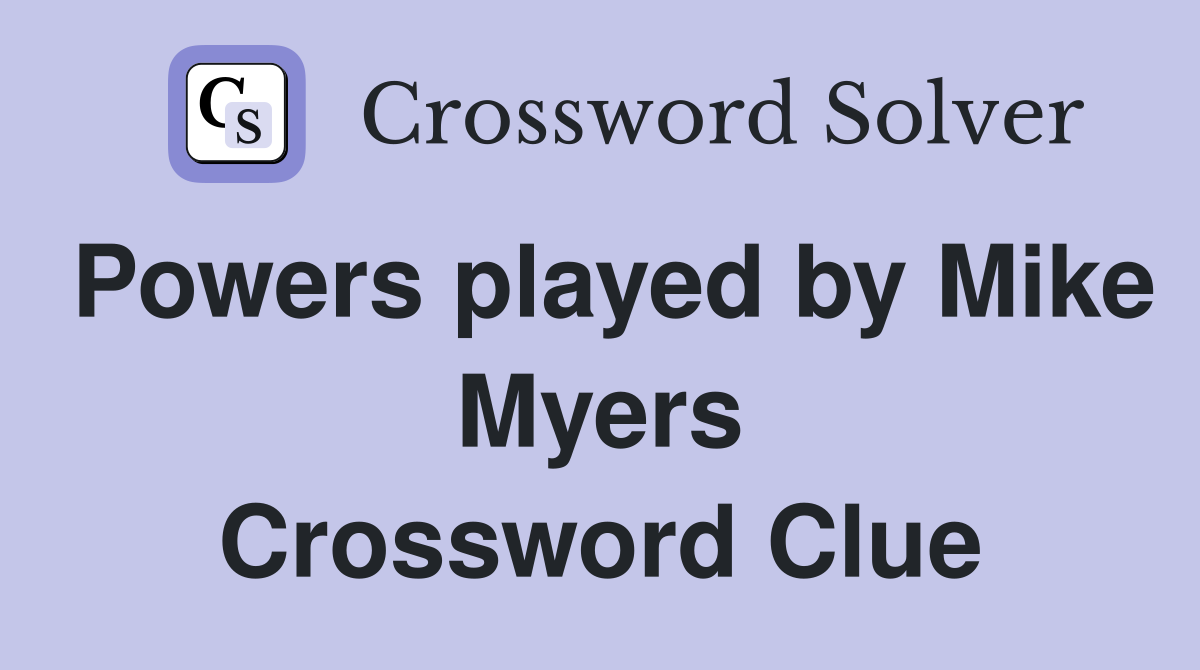 Powers played by Mike Myers Crossword Clue