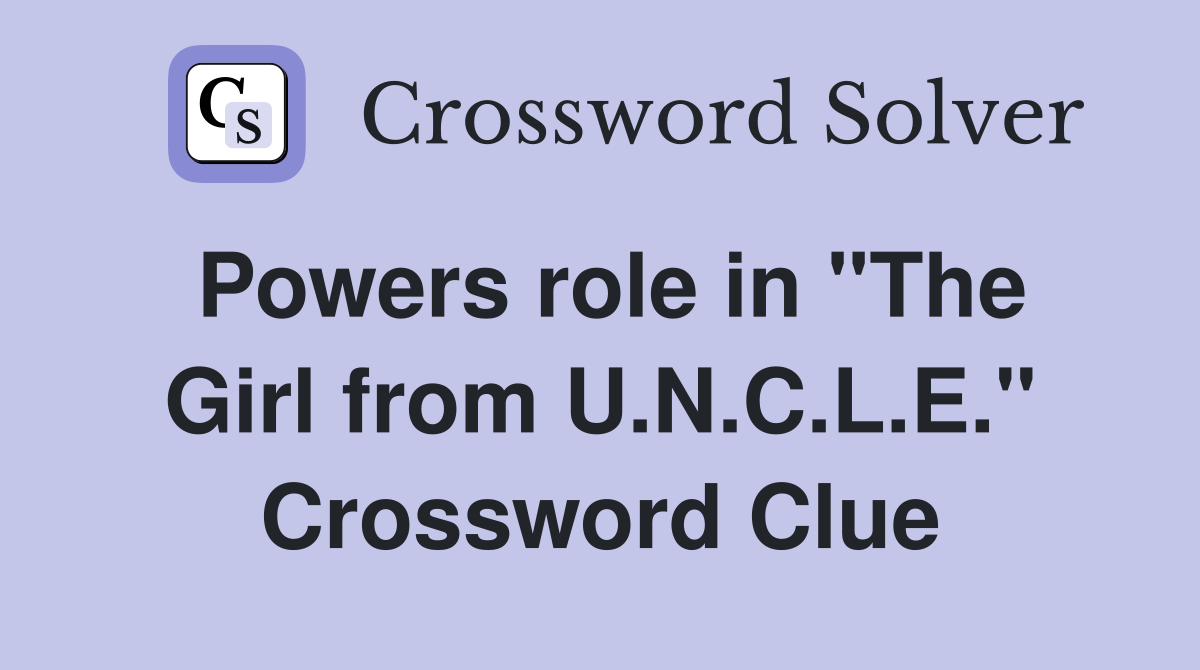 Powers role in "The Girl from U.N.C.L.E." Crossword Clue