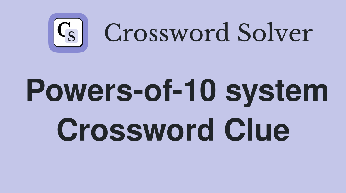 Powers-of-10 system Crossword Clue