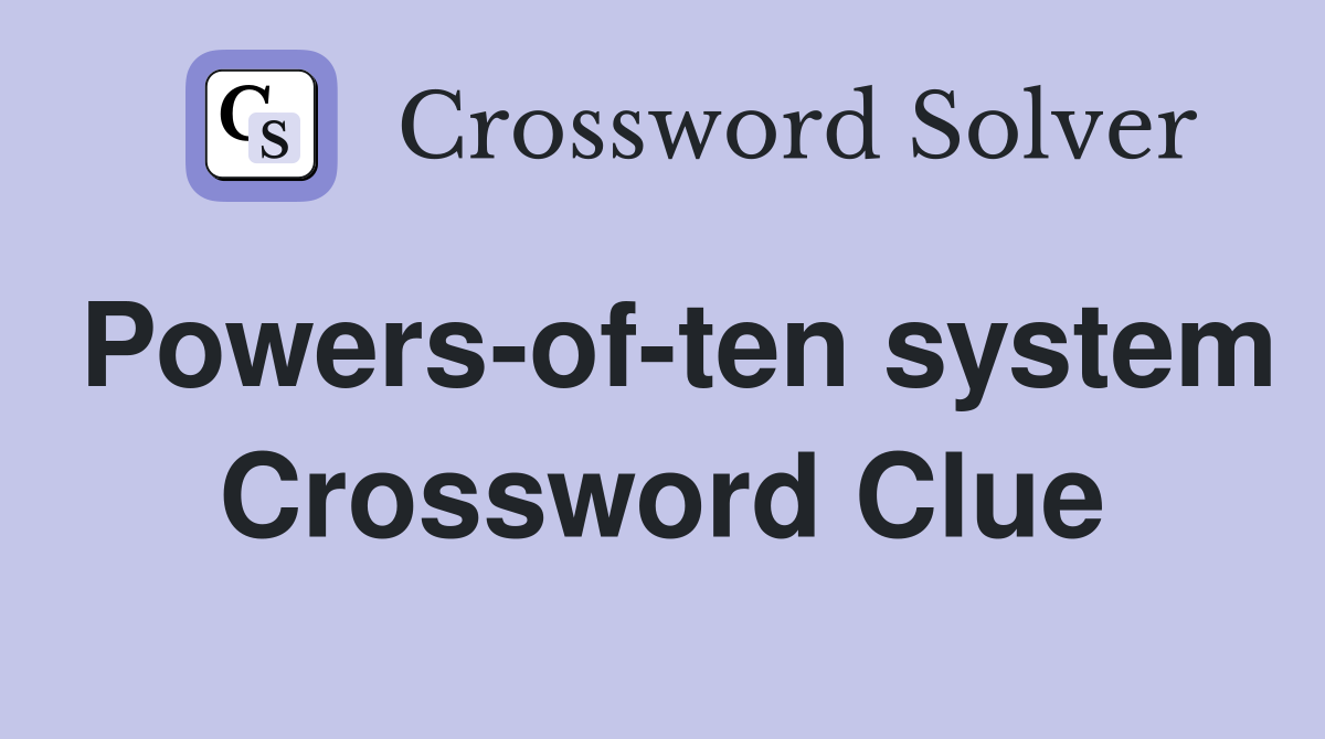Powers-of-ten system Crossword Clue