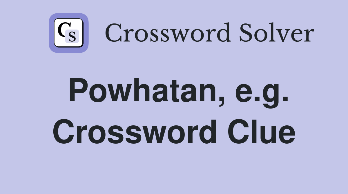 Powhatan, e.g. Crossword Clue