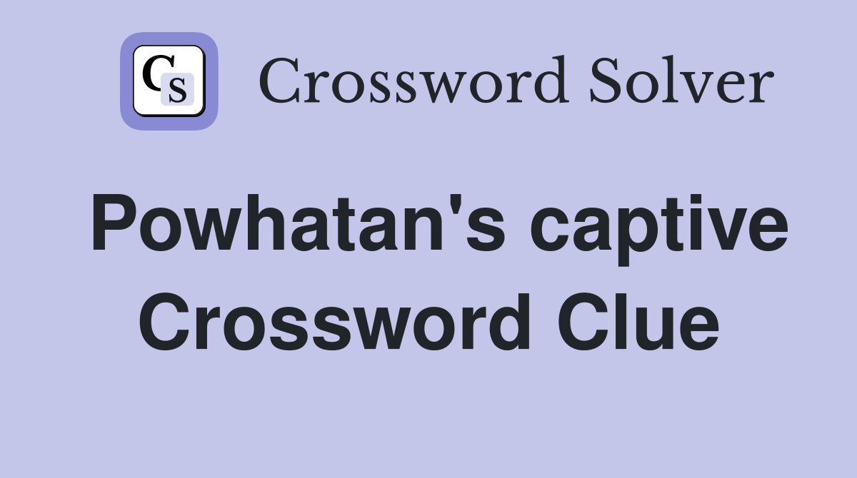 Powhatan's captive Crossword Clue