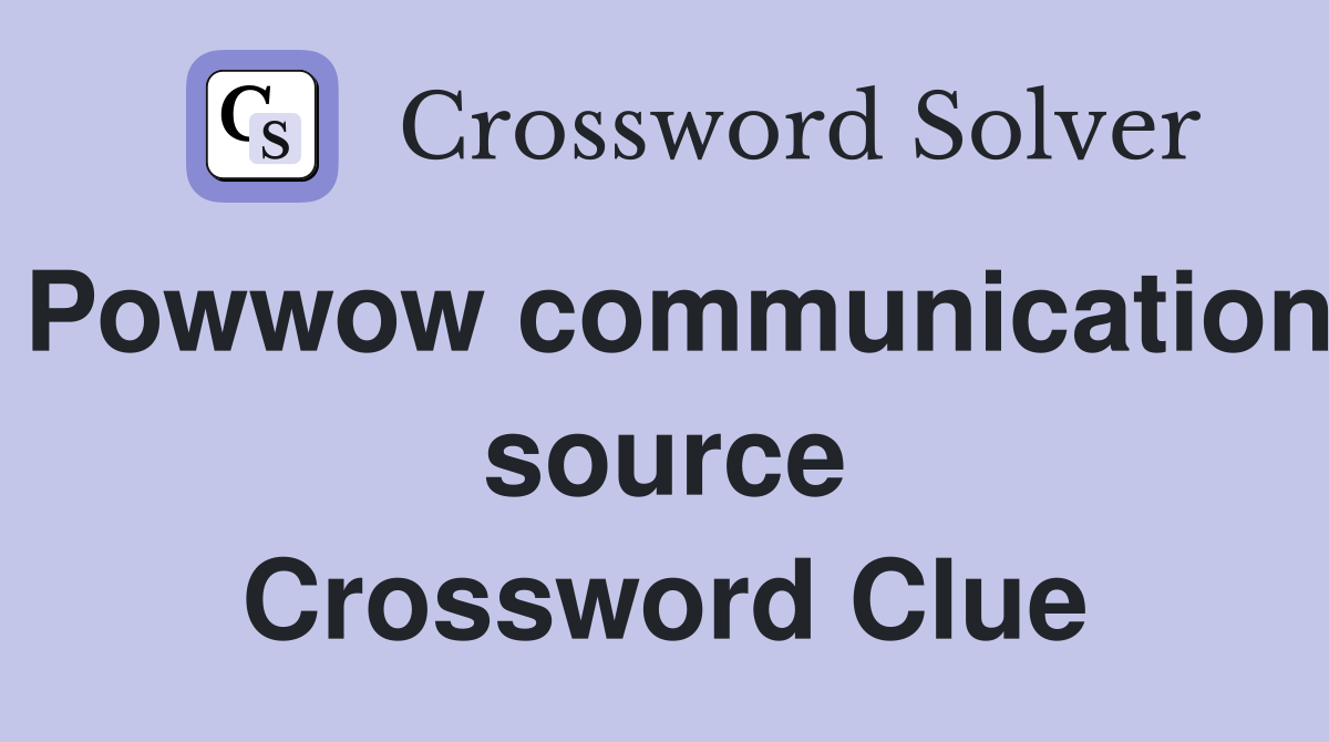 Powwow communication source Crossword Clue