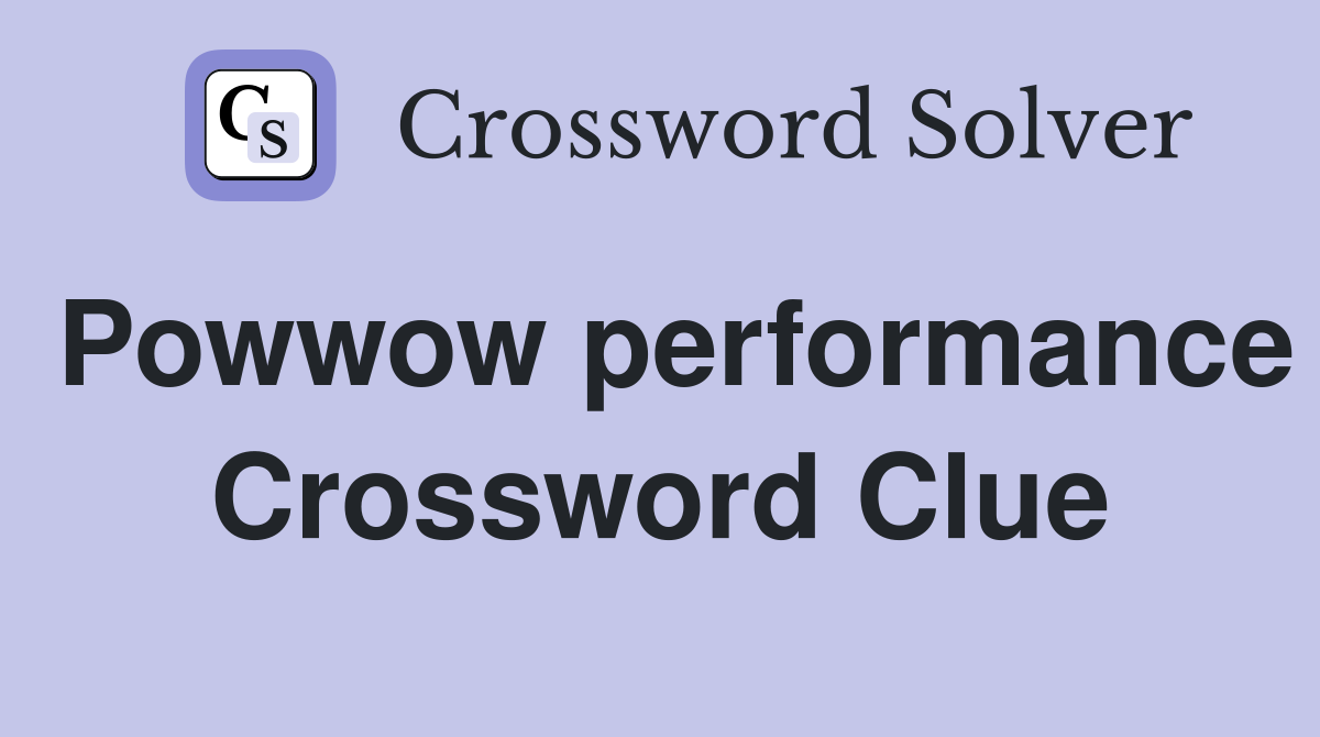Powwow performance Crossword Clue