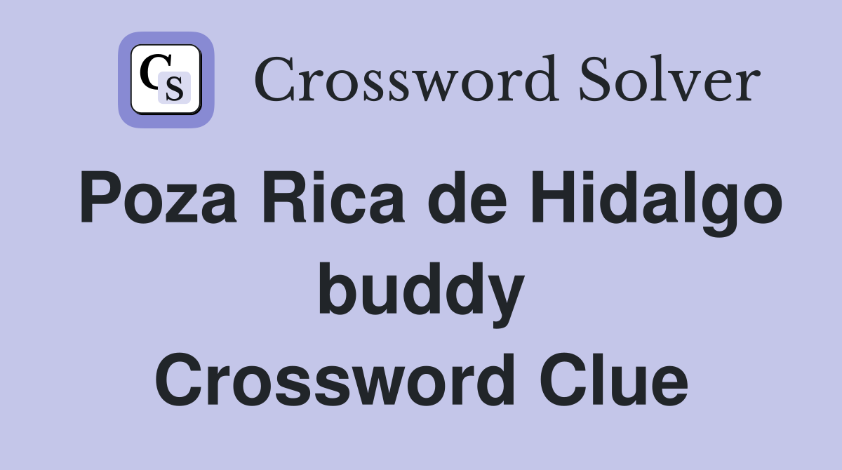 Poza Rica de Hidalgo buddy Crossword Clue