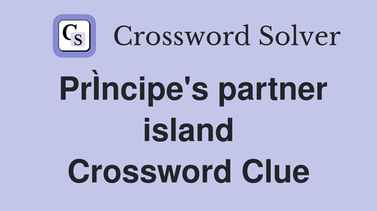 PrÌncipe's partner island Crossword Clue