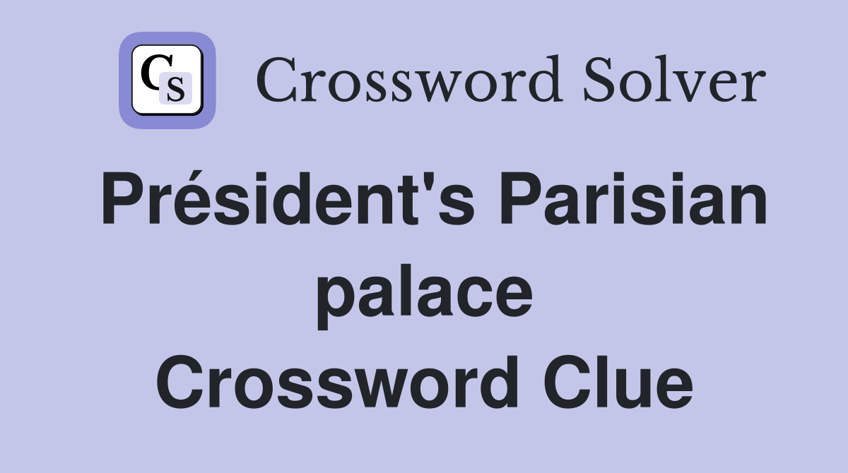 Président's Parisian palace Crossword Clue