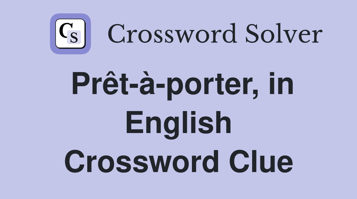 Prêt-à-porter, in English Crossword Clue