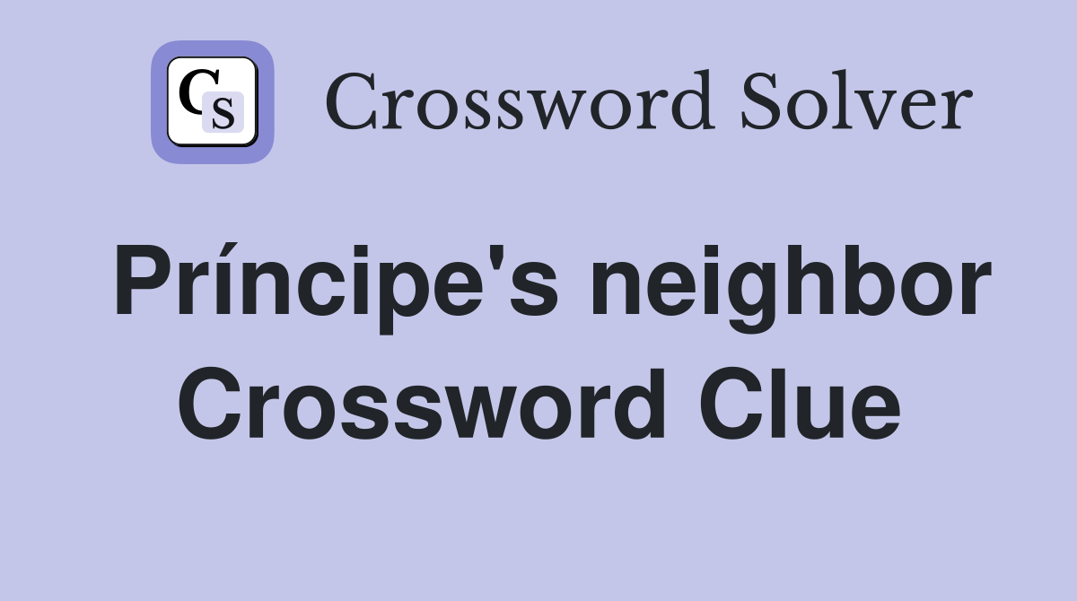 Príncipe's neighbor Crossword Clue