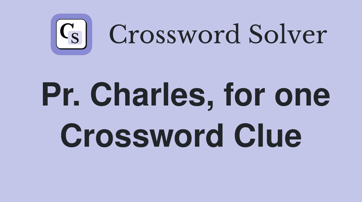 Pr. Charles, for one Crossword Clue