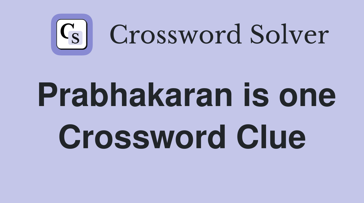Prabhakaran is one Crossword Clue