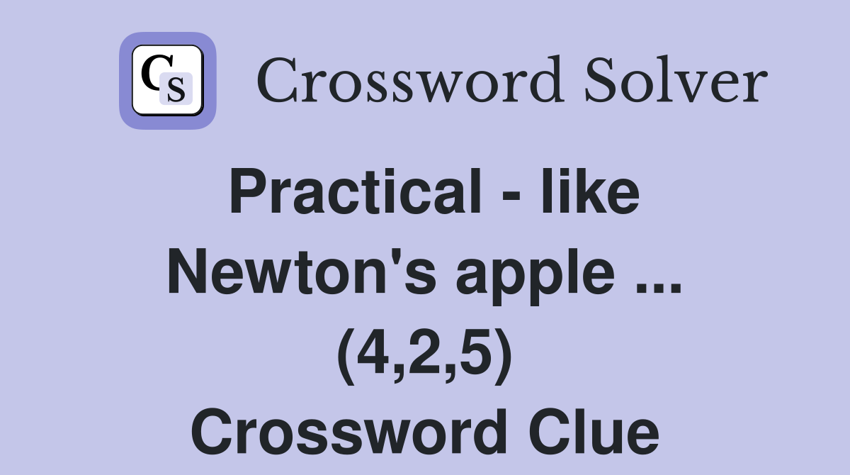 Practical - like Newton's apple ... (4,2,5) Crossword Clue