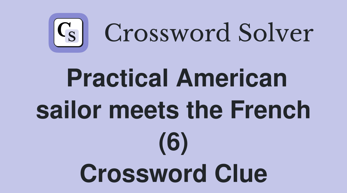 Practical American sailor meets the French (6) Crossword Clue