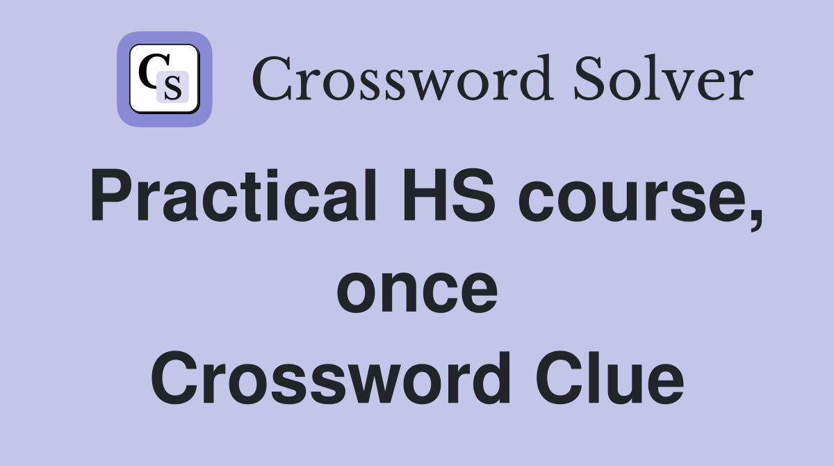 Practical HS course, once Crossword Clue
