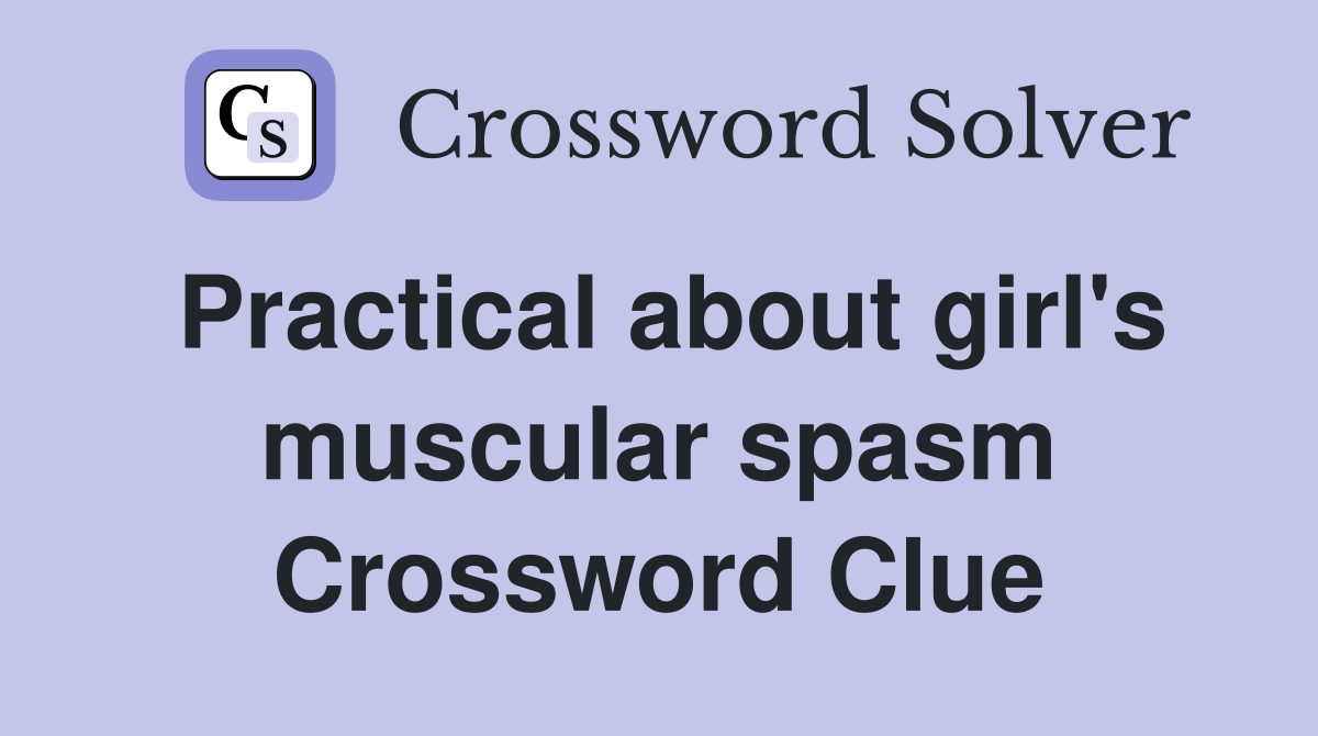 Practical about girl's muscular spasm Crossword Clue