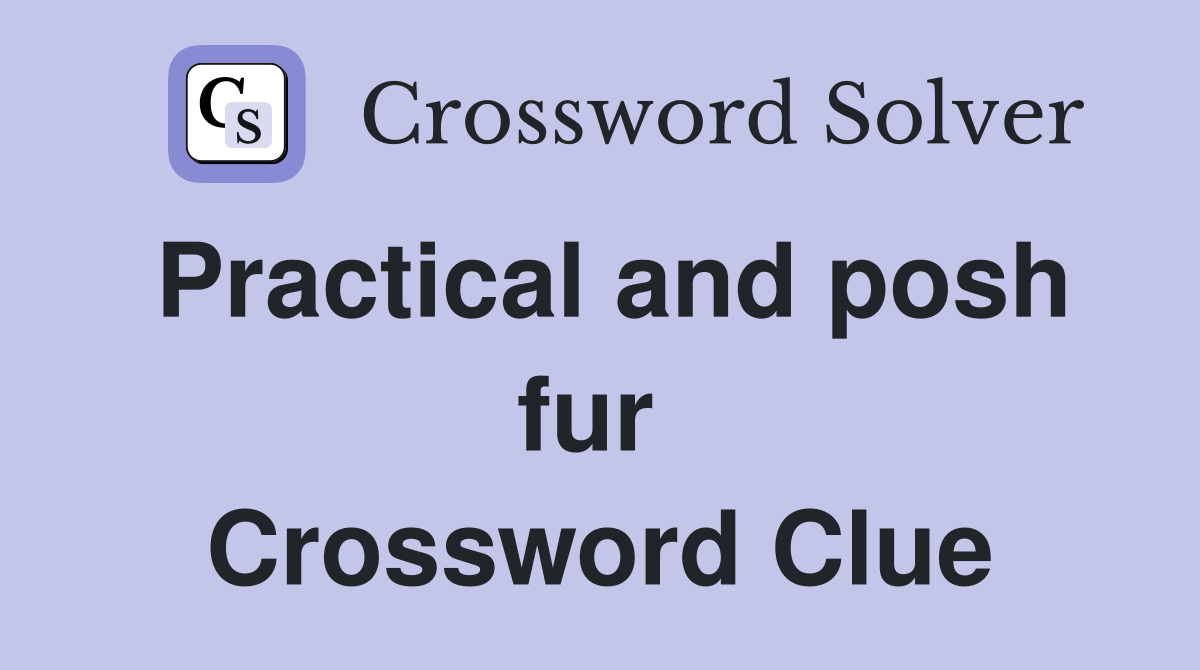Practical and posh fur  Crossword Clue