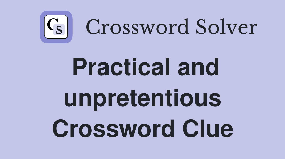 Practical and unpretentious Crossword Clue