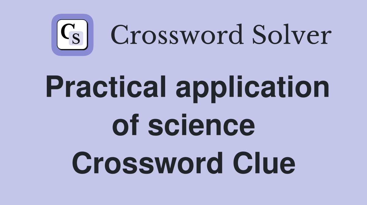 Practical application of science Crossword Clue