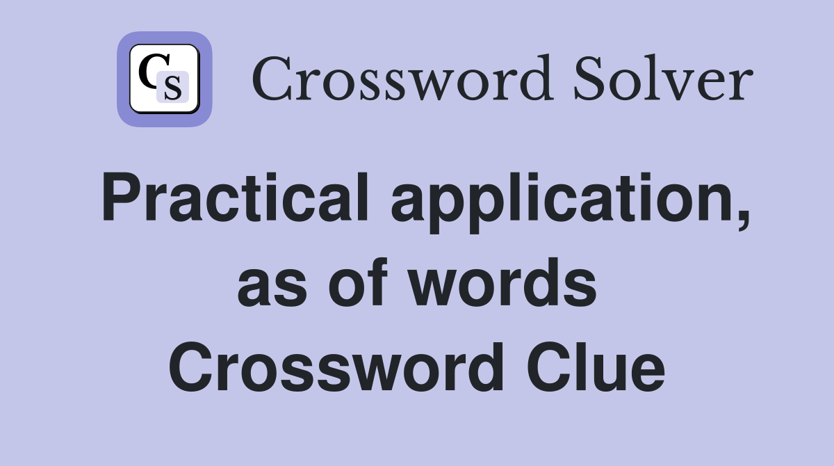Practical application, as of words Crossword Clue