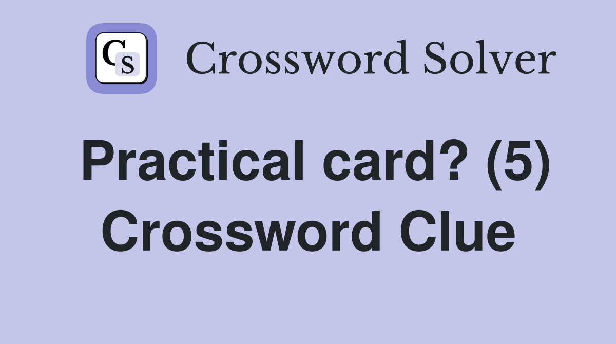 Practical card? (5) Crossword Clue