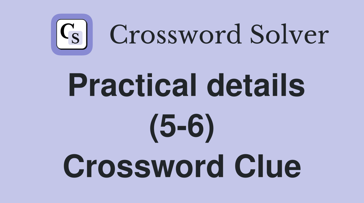 Practical details (5-6) Crossword Clue
