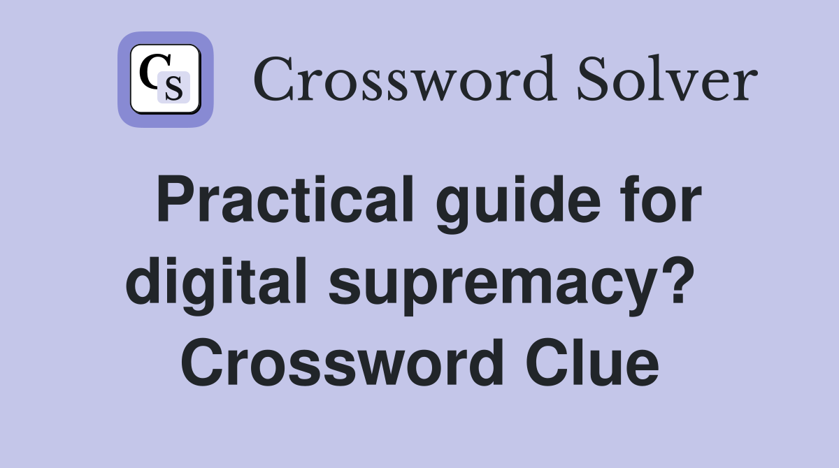 Practical guide for digital supremacy?  Crossword Clue