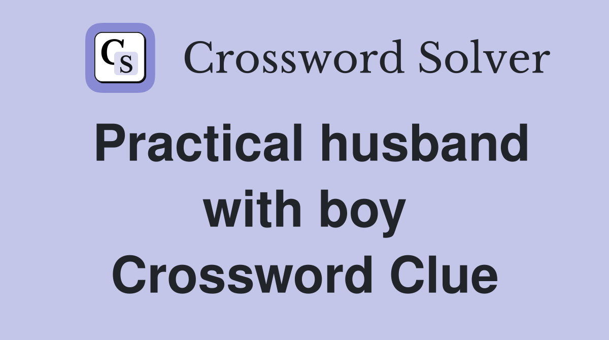 Practical husband with boy Crossword Clue