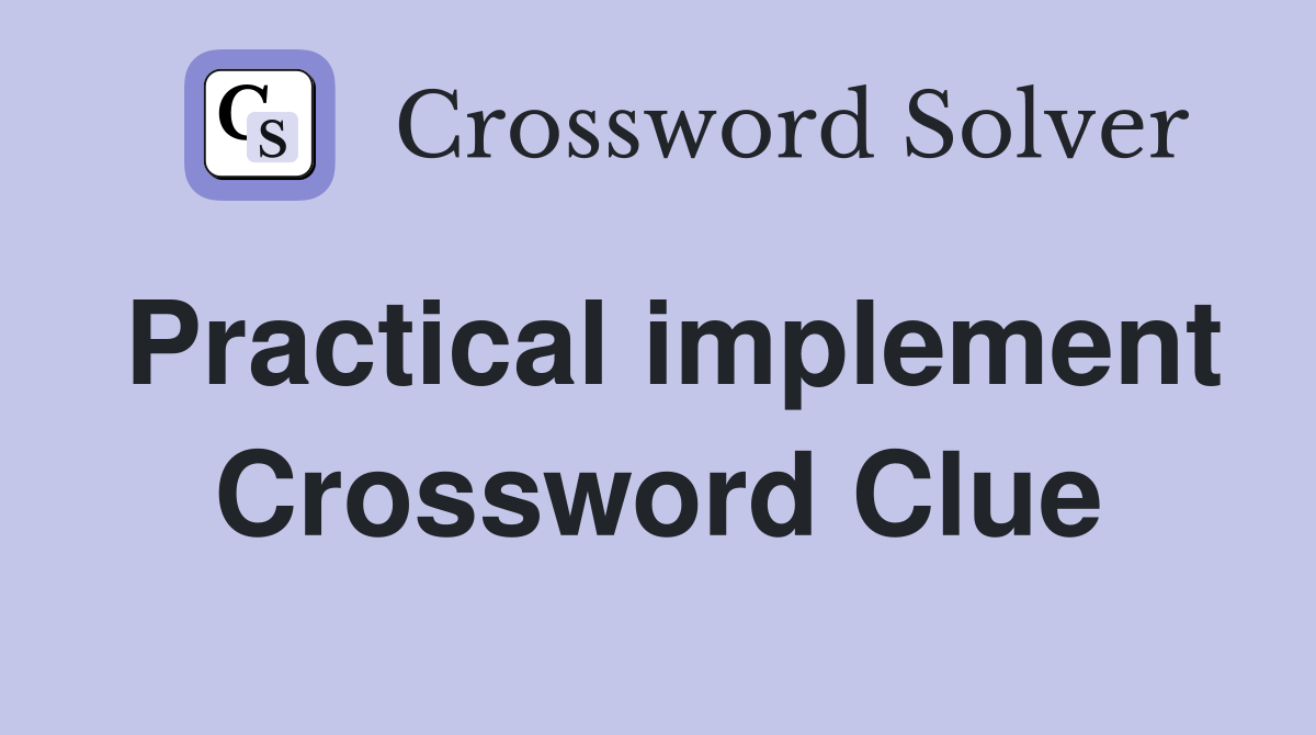 Practical implement Crossword Clue