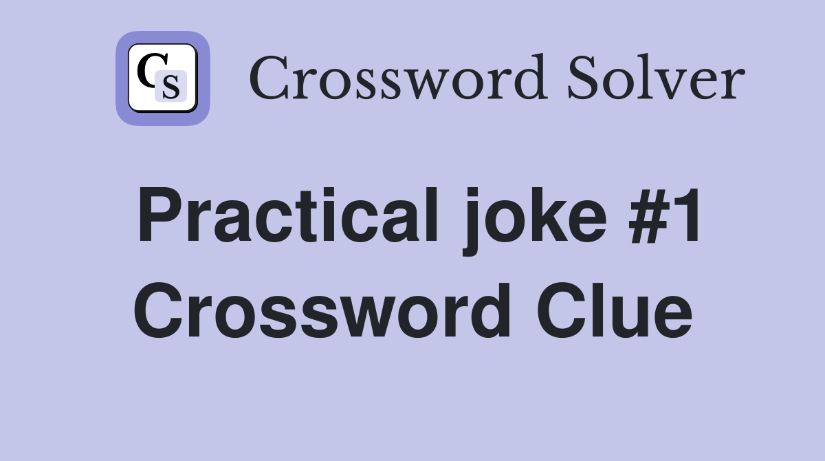 Practical joke #1 Crossword Clue
