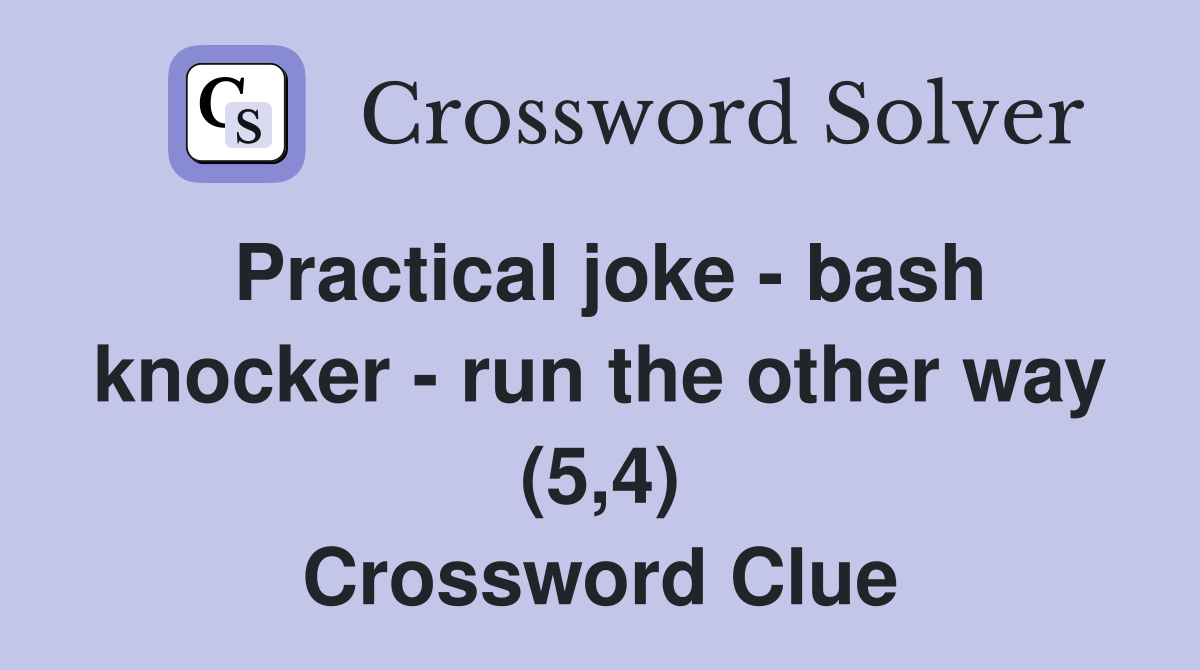 Practical joke - bash knocker - run the other way (5,4) Crossword Clue