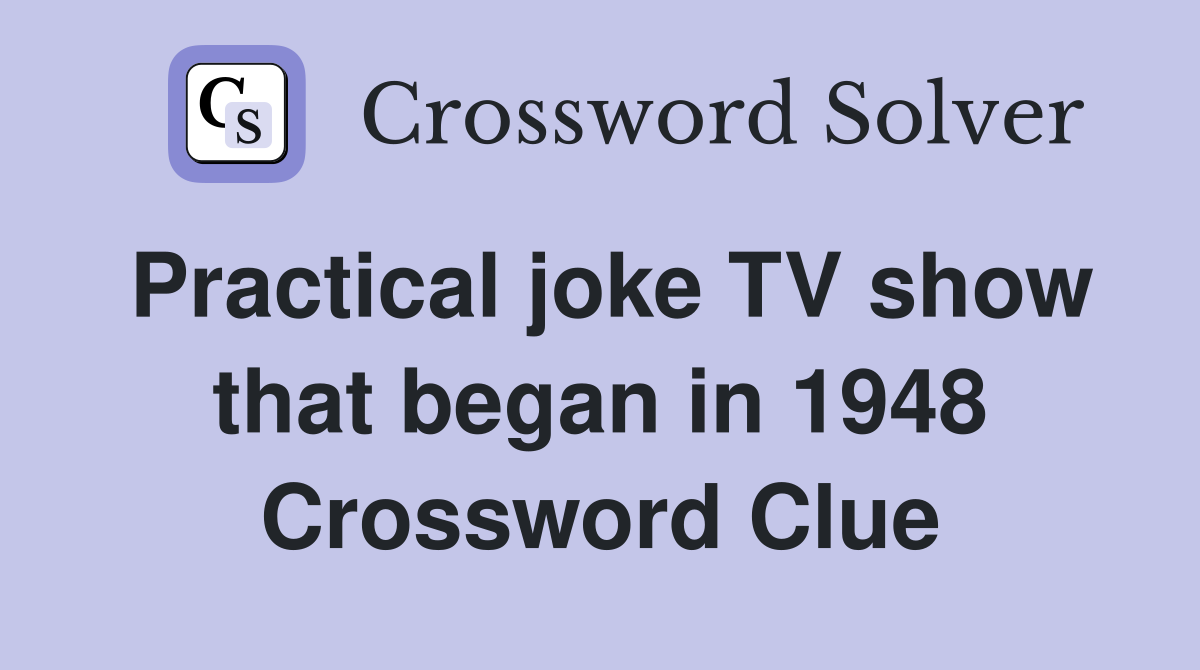 Practical joke TV show that began in 1948 Crossword Clue