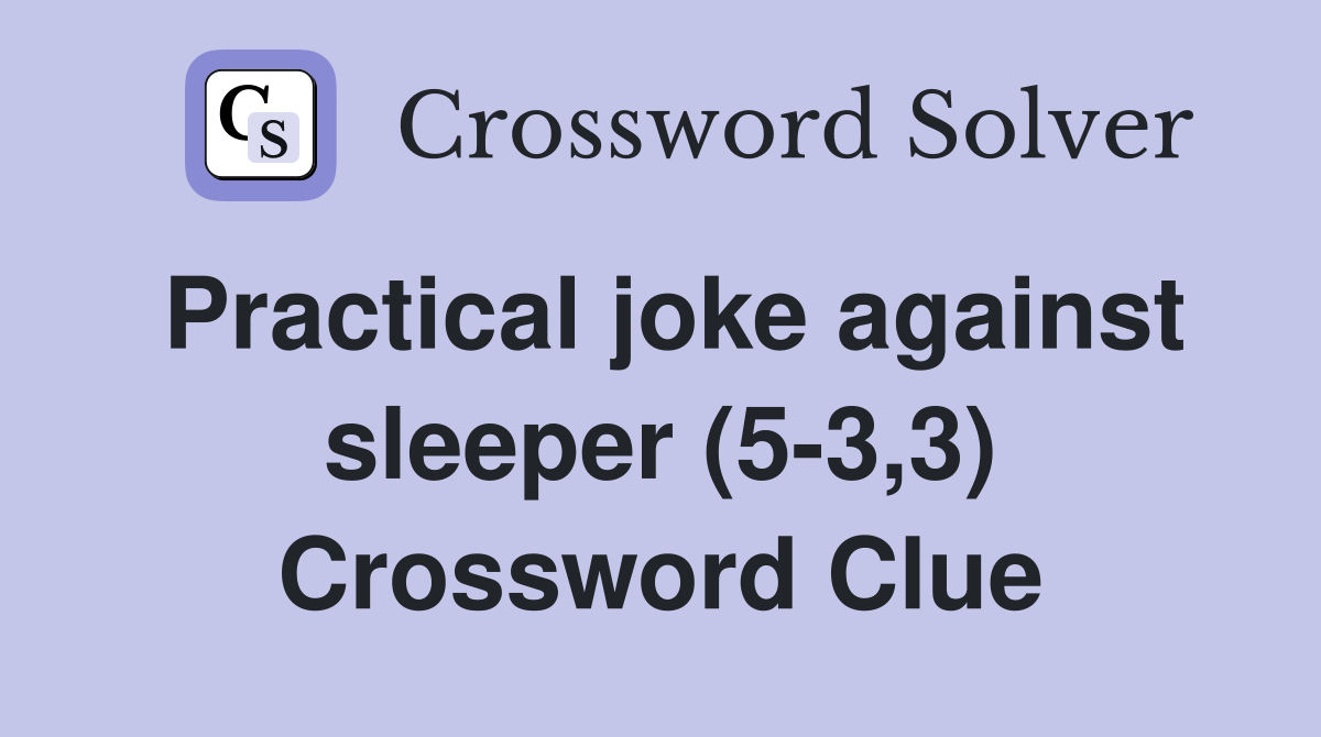 Practical joke against sleeper (5-3,3) Crossword Clue